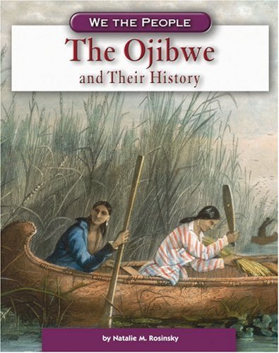 The Ojibwe and Their History (We the People: Expansion and Reform)