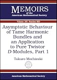 Asymptotic Behaviour of Tame Harmonic Bundles and an Application to Pure Twistor $D$-Modules, Part 1 (Memoirs of the American Mathematical Society) (Memoirs of the American Mathematical Society)