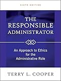The Responsible Administrator: An Approach to Ethics for the Administrative Role