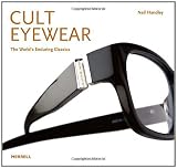 Cult Eyewear: The Worlds Enduring Classics