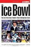 The Ice Bowl: The Cold Truth About Football's Most Unforgettable Game