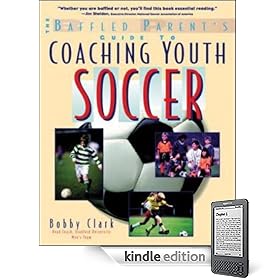 The Baffled Parent's Guide to Coaching Youth Soccer
