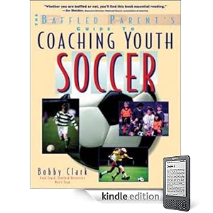 The Baffled Parent's Guide to Coaching Youth Soccer