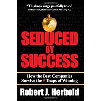 Seduced by Success: How the Best Companies Survive the 9 Traps of Winning