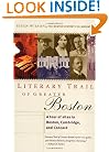 Literary Trail of Greater Boston: A Tour of Sites in Boston, Cambridge and Concord