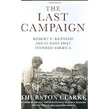 the last campaign robert f kennedy and 82 days that inspired america