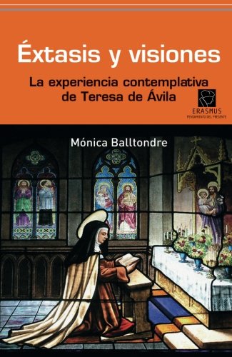 Extasis y visiones: La Experiencia Contemplativa de Teresa de Avila (Spanish Edition)