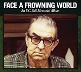 Face a Frowning World: An E.C. Ball Memorial Album