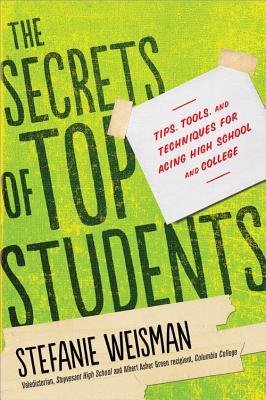 [(The Secrets of Top Students: Tips, Tools, and Techniques for Acing High School and College)] [Author: Stefanie Weisman] published on (May, 2013)