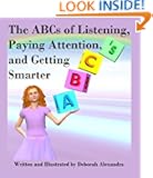 The ABCs of Listening, Paying Attention, and Getting Smarter