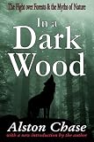 In a Dark Wood: A Critical History of the Fight Over Forests