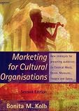 Marketing for Cultural Organisations: New strategies for attracting audiences to classical music , dance, museums, theatre and opera.