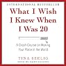 What I Wish I Knew When I Was 20: A Crash Course on Making Your Place in the World