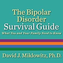 The Bipolar Disorder Survival Guide: What You and Your Family Need to Know The Bipolar Disorder Survival Guide: What You and Your Family Need to Know