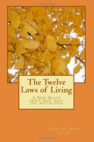 The Twelve Laws of Living: A New Truth about God, Soul and Antimatter
