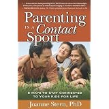 Parenting Is a Contact Sport: 8 Ways to Stay Connected to Your Kids for Life