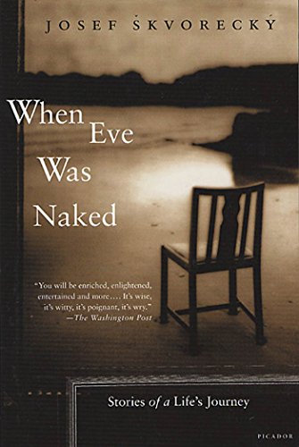 When Eve Was Naked: Stories of a Life's Journey, by Josef Skvorecký