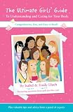 The Ultimate Girls' Guide to Understanding & Caring for Your Body