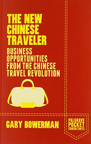 The New Chinese Traveler: Business Opportunities from the Chinese Travel Revolution (Palgrave Pocket Consultants)