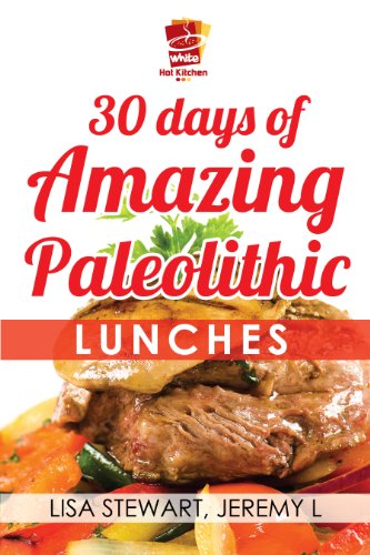 30 Days Of Amazing Paleolithic Lunches: Easy Gluten Free Recipes (Paleo Recipes Made Easy Book 2)