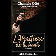 L'héritière de la honte | Livre audio Auteur(s) : Chantale Côté Narrateur(s) : Marina Graf