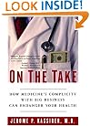 On the Take: How Medicine's Complicity with Big Business Can Endanger Your Health
