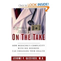 On the Take: How Medicine's Complicity with Big Business Can Endanger Your Health: Jerome P. Kassirer