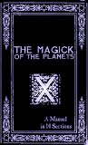 The Magick of the Planets: A Manual in 14 Sections