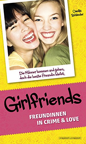 Girlfriends: Freundinnen in Crime & Love: Die Männer kommen und gehen, doch die beste Freundin bleibt. (German Edition)