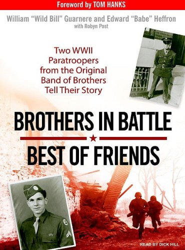 Brothers in Battle, Best of Friends: Two WWII Paratroopers from the Original Band of Brothers Tell Their Story