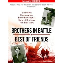 Brothers in Battle, Best of Friends: Two WWII Paratroopers from the Original Band of Brothers Tell Their Story