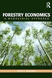 Forestry Economics: A Managerial Approach (Routledge Textbooks in Environmental and Agricultural Economics)