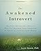 The Awakened Introvert: Practical Mindfulness Skills to Help You Maximize Your Strengths and Thrive in a Loud and Crazy World (A New Harbinger Self-Help Workbook)