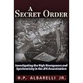 Secret Order: Investigating the High Strangeness & Synchronicity in the JFK Assassination