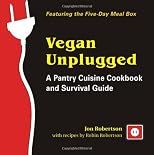 Vegan Unplugged: A Pantry Cuisine Cookbook and Survival Guide