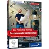 Das Photoshop-Training: Faszinierende Composings - Power-Workshops mit dem Digitalk�nstler Pavel Kaplun