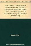 The Acts of Andrew in the country of the Cannibals : translations from the Greek, Latin, and Old English