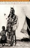 From the Heart of the Crow Country: The Crow Indians' Own Stories
