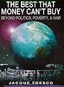 The Best That Money Can't Buy: Beyond Politics, Poverty & War