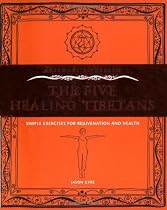The Five Healing Tibetans: Simple Exercises for Rejuvenation and Longevity (Gateways to Health)