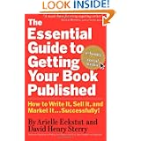 The Essential  Guide to Getting Your Book Published: How to Write It, Sell It, and Market It . . . Successfully by Arielle Eckstut and David Henry Sterry