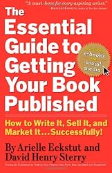 The Essential  Guide to Getting Your Book Published: How to Write It, Sell It, and Market It . . . Successfully
