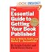 The Essential  Guide to Getting Your Book Published: How to Write It, Sell It, and Market It . . . Successfully