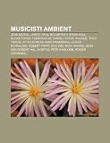 Musicisti Ambient: Jean Michel Jarre, Paul McCartney, Brian Eno, Buckethead, Federico de Caroli, Steve Hillage, Theo Travis, Atticus Ross