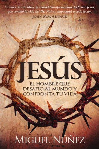 Jesús: el hombre que desafió al mundo y confronta tu vida (Spanish Edition)