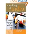 Speaking of India: Bridging the Communication Gap When Working With Indians by Craig Storti