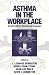 Asthma in the Workplace, Second Edition, (Clinical Allergy and Immunology)