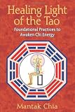 Healing Light of the Tao: Foundational Practices to Awaken Chi Energy