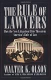 The Rule of Lawyers: How the New Litigation Elite Threatens America's Rule of Law