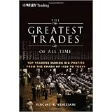 The Greatest Trades of All Time: Top Traders Making Big Profits from the Crash of 1929 to Today (Wiley Trading)